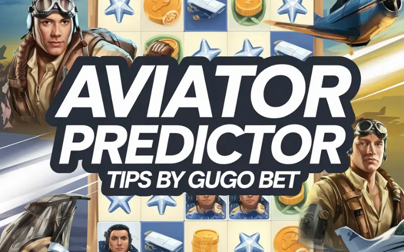 Aviator Predictor Tips: Guide to Smart Betting and Unlock High-Flying Wins with Gugo Bet